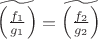 $\widetilde{\left(\frac {f_1}{g_1}\right)}=\widetilde{\left(\frac {f_2}{g_2}\right)}$