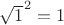 ${\sqrt{1}}^{2}=1$