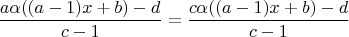 $$\frac{a\alpha((a-1)x+b)-d}{c-1}=\frac{c\alpha((a-1)x+b)-d}{c-1}$$