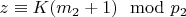 $z\equiv K(m_2 +1)\mod p_2 $