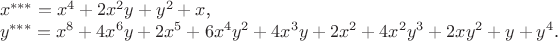 \noindent $x^{***} = x^4 + 2x^2y + y^2 + x$,\\
\noindent $y^{***} = x^8 + 4x^6y + 2x^5 + 6x^4y^2 + 4x^3y + 2x^2 +
4x^2y^3 + 2xy^2 + y + y^4$.