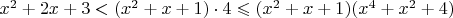 $x^2+2x+3 < (x^2+x+1) \cdot 4 \leqslant  (x^2+x+1)(x^4+x^2+4)$