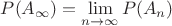 $P(A_{\infty})=\lim\limits_{n\to\infty}P(A_n)$