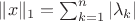 $\| x \|_1 = \sum_{k=1}^n | \lambda_k |$ $\| x \|_1 = \sum_{k=1}^n | \lambda_k |$