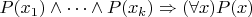 $P(x_1)\wedge\dots\wedge P(x_k)\Rightarrow (\forall x)P(x)$