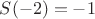 $S(-2)=-1$