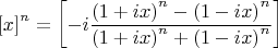$$ \[
\left[ x \right]^n  = \left[ { - i\frac{{\left( {1 + ix} \right)^n  - 
\left( {1 - ix} \right)^n }}{{\left( {1 + ix} \right)^n  + \left( {1 - 
ix} \right)^n }}} \right]
\]$