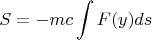 $$ S = -m c \int F(y) ds $$