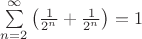 $\sum\limits_{n=2}^{\infty}\left(\frac 1{2^n}+\frac 1{2^n}\right)=1$