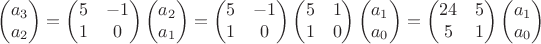 $$
\begin{pmatrix}a_3\\a_2\end{pmatrix}=\begin{pmatrix}5&-1\\1&0\end{pmatrix}\begin{pmatrix}a_2\\a_1\end{pmatrix}=\begin{pmatrix}5&-1\\1&0\end{pmatrix}\begin{pmatrix}5&1\\1&0\end{pmatrix}\begin{pmatrix}a_1\\a_0\end{pmatrix}=\begin{pmatrix}24&5\\5&1\end{pmatrix}\begin{pmatrix}a_1\\a_0\end{pmatrix}
$$