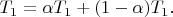 $T_1=\alpha T_1+(1-\alpha)T_1.$