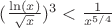 $ ( \frac{\ln(x)}{\sqrt{x}} )^3 < \frac{1}{x^{5/4}} $