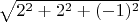 $\sqrt{2^{2}+2^2 + (-1)^2}$