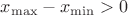 $x_{\max}-x_{\min} > 0$