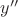 $y^{\prime\prime}$