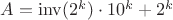 $A=\operatorname{inv}(2^k)\cdot10^k+2^k$