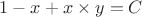 $1-x + x \times y = C$