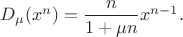 $D_{\mu}(x^n)=\dfrac{n}{1+\mu n} x^{n-1}.$