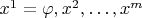 $x^1=\varphi, x^2,\ldots,x^m$