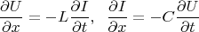 $$
\frac{\partial U}{\partial x} = -L \frac{\partial I}{\partial t} , \; \;
\frac{\partial I}{\partial x} = -C \frac{\partial U}{\partial t}
$$