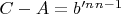 $C-A=b'^n^{n-1}$