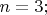 $n=3;$