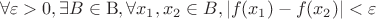 \[\forall \varepsilon  > 0,\exists B \in {\rm B},\forall x_1 ,x_2  \in B,\left| {f(x_1 ) - f(x_2 )} \right| < \varepsilon \]