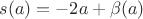 $s(a) = -2a + \beta(a)$