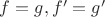 $f=g,f'=g'$