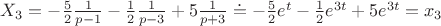 $ X_3=-\frac52\frac {1}{p-1}-\frac12 \frac{1}{p-3} +5\frac{1}{p+3} \doteq -\frac52 e^t-\frac12 e^{3t}+5 e^{3t}=x_3
$