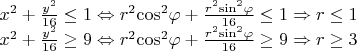$\[\begin{array}{l}
{x^2} + \frac{{{y^2}}}{{16}} \le 1 \Leftrightarrow {r^2}{\cos ^2}\varphi  + \frac{{{r^2}{{\sin }^2}\varphi }}{{16}} \le 1 \Rightarrow r \le 1\\
{x^2} + \frac{{{y^2}}}{{16}} \ge 9 \Leftrightarrow {r^2}{\cos ^2}\varphi  + \frac{{{r^2}{{\sin }^2}\varphi }}{{16}} \ge 9 \Rightarrow r \ge 3
\end{array}\]$