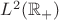 $L^2(\mathbb{R}_+)$