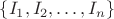 $\{I_1, I_2,\dots, I_n\}$
