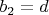 ${{b}_{2}}=d$