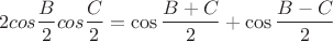 $$ 2cos \frac{B}{2} cos \frac{C}{2} = \cos{B+C\over2} + \cos {B-C\over 2} $$