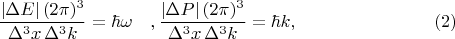 $$\frac {|\Delta E|\,(2\pi)^3} {\Delta^3 x\,\Delta^3k} = \hbar \omega\quad, \frac {|\Delta P|\,(2\pi)^3} {\Delta^3 x\,\Delta^3k} = \hbar k,\eqno (2)$$