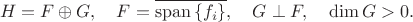 $$H=F\oplus G,\quad F=\overline{\mathrm{span}\,\{f_i\}},\quad G\perp F,\quad \dim G>0.$$