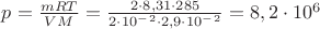 $p = \frac{mRT}{VM} = \frac{2\cdot8,31\cdot285}{2\cdot10^-^2\cdot2,9\cdot10^-^2 } = 8,2\cdot10^6$