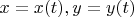 $x = x(t), y = y (t)$