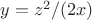 $y=z^2/(2x)$