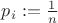 $p_i := \frac{1}{n}$
