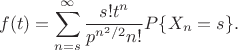 $$
f(t)=\sum_{n=s}^\infty\frac{s!t^n}{p^{n^2/2}n!}P\{X_n=s\}.
$$