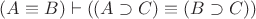 $(A\equiv B)\vdash((A\supset C)\equiv(B\supset C))$