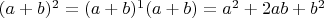 $(a+b)^2=(a+b)^1(a+b)=a^2+2ab+b^2$