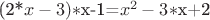 (2*$x-3) * $x-1=$x^2-3*$x+2