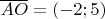 $\overline{AO}=(-2;5)$