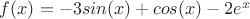 $f(x) = -3sin(x)+cos(x)-2e^x$