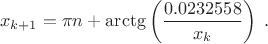 $$x_{k+1}=\pi n+\arctg\left(0.0232558\over x_k}\right)\;.$$