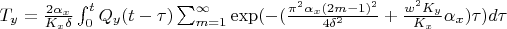 $T_y=\frac {2 \alpha_x} {K_x \delta} \int_0^t Q_{y}(t-\tau) \sum_{m=1}^{\infty} \exp( - (\frac {{\pi}^2 \alpha_x (2m-1)^2} {4 {\delta}^2}+\frac {w^2 K_y} {K_x} \alpha_x ) \tau) d\tau$
