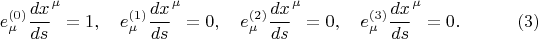 $$
e^{(0)}_{\mu} {\frac{dx}{ds}}^{\mu} = 1, \quad
e^{(1)}_{\mu} {\frac{dx}{ds}}^{\mu} = 0, \quad
e^{(2)}_{\mu} {\frac{dx}{ds}}^{\mu} = 0, \quad
e^{(3)}_{\mu} {\frac{dx}{ds}}^{\mu} = 0. \eqno(3)
$$
